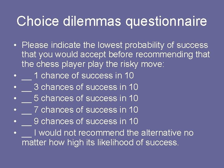 Choice dilemmas questionnaire • Please indicate the lowest probability of success that you would