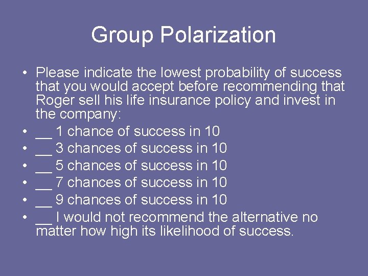 Group Polarization • Please indicate the lowest probability of success that you would accept