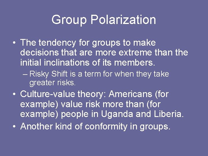 Group Polarization • The tendency for groups to make decisions that are more extreme