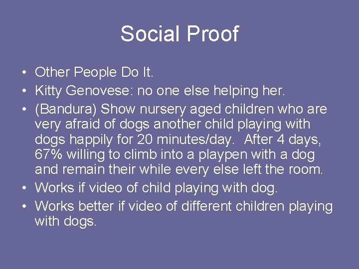 Social Proof • Other People Do It. • Kitty Genovese: no one else helping