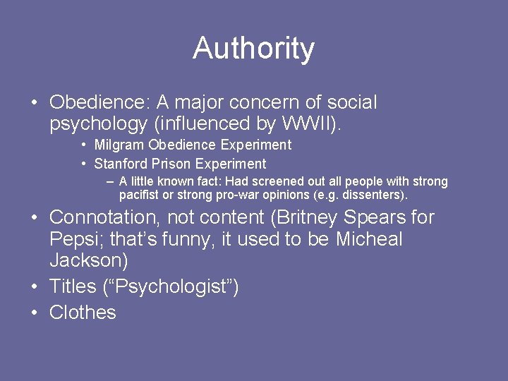 Authority • Obedience: A major concern of social psychology (influenced by WWII). • Milgram