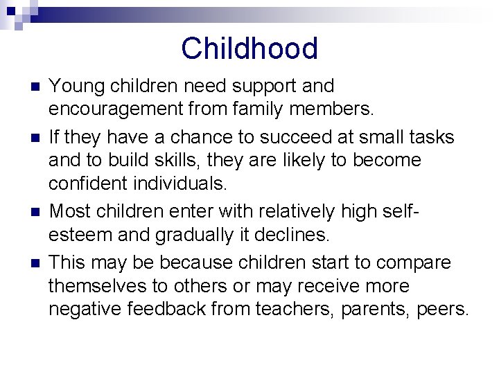 Childhood n n Young children need support and encouragement from family members. If they