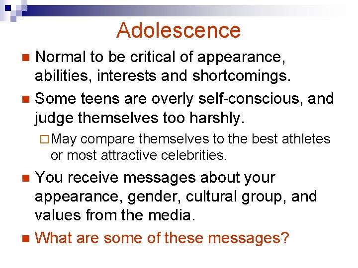 Adolescence Normal to be critical of appearance, abilities, interests and shortcomings. n Some teens