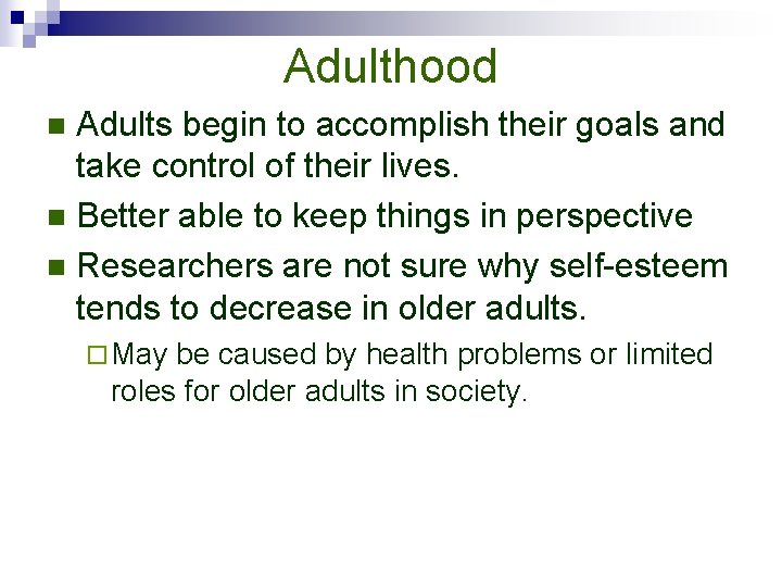 Adulthood Adults begin to accomplish their goals and take control of their lives. n