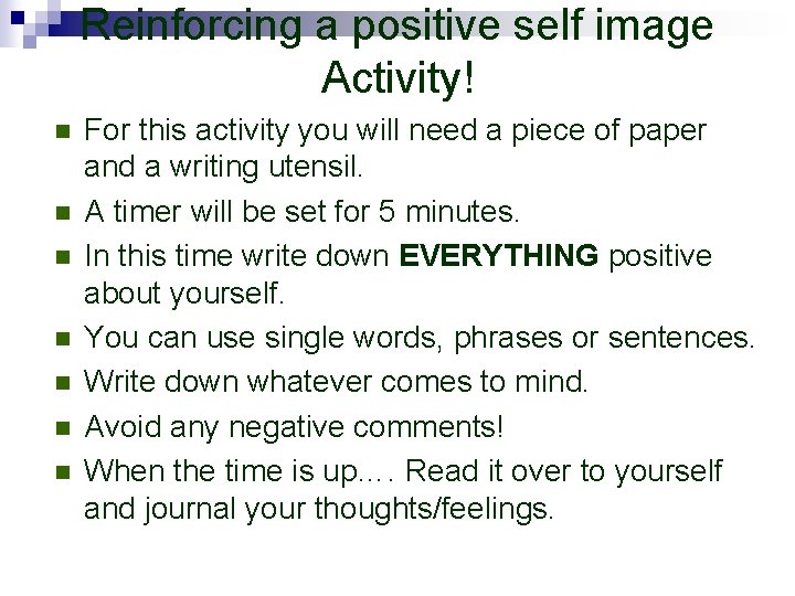 Reinforcing a positive self image Activity! n n n n For this activity you