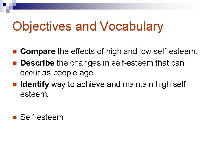 Objectives and Vocabulary n n Compare the effects of high and low self-esteem. Describe