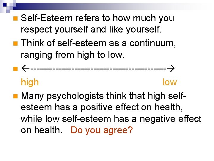 Self-Esteem refers to how much you respect yourself and like yourself. n Think of