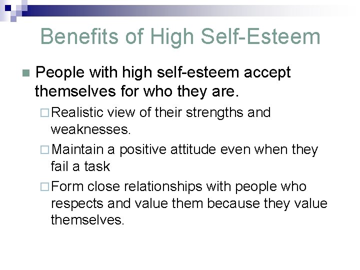 Benefits of High Self-Esteem n People with high self-esteem accept themselves for who they