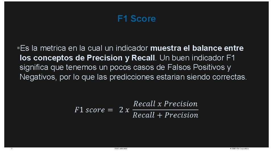 F 1 Score §Es la metrica en la cual un indicador muestra el balance