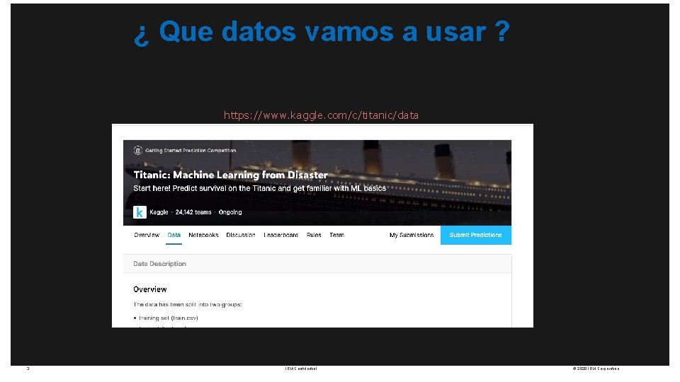 ¿ Que datos vamos a usar ? https: //www. kaggle. com/c/titanic/data 3 IBM Confidential