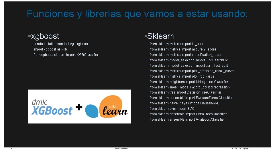 Funciones y librerias que vamos a estar usando: §xgboost §Sklearn conda install -c conda-forge