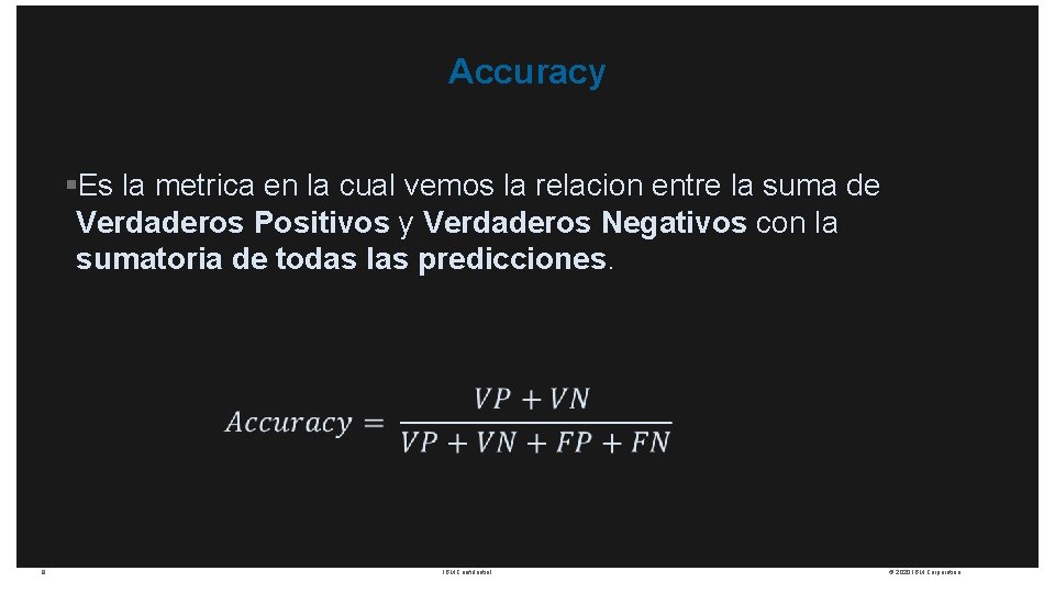 Accuracy §Es la metrica en la cual vemos la relacion entre la suma de