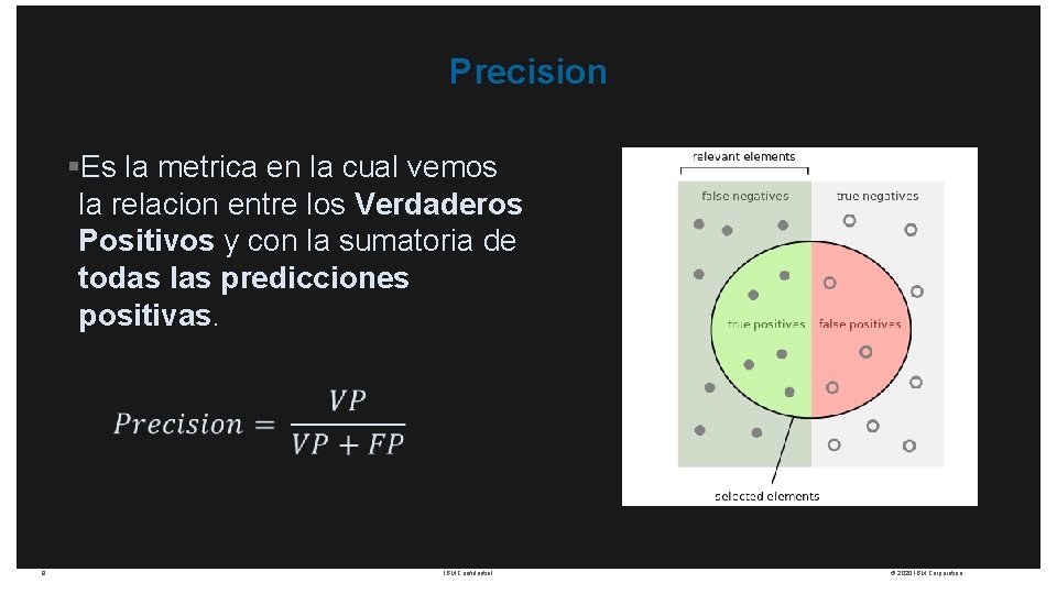 Precision §Es la metrica en la cual vemos la relacion entre los Verdaderos Positivos