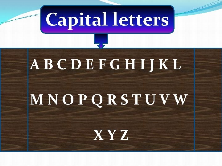 Capital letters ABCDEFGHIJKL MNOPQRSTUVW XYZ 