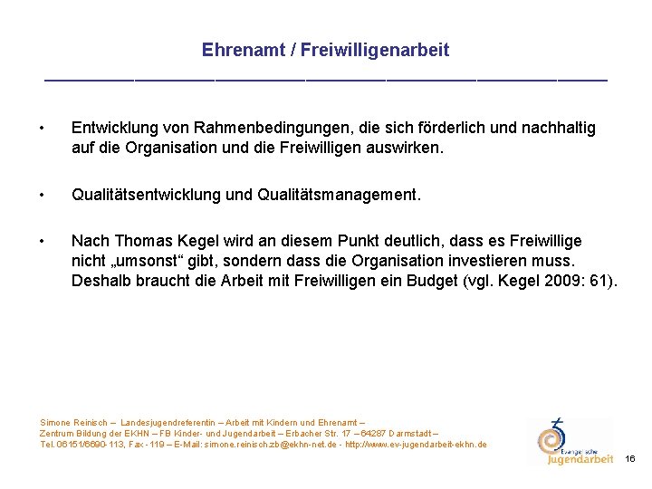 Ehrenamt / Freiwilligenarbeit ____________________________ • Entwicklung von Rahmenbedingungen, die sich förderlich und nachhaltig auf