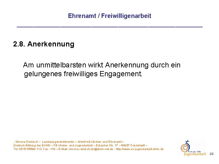 Ehrenamt / Freiwilligenarbeit ____________________________ 2. 8. Anerkennung Am unmittelbarsten wirkt Anerkennung durch ein gelungenes