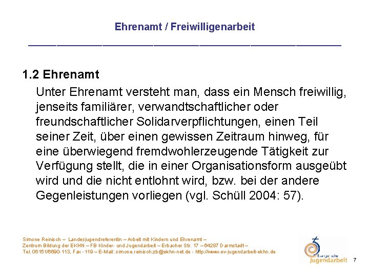 Ehrenamt / Freiwilligenarbeit ____________________________ 1. 2 Ehrenamt Unter Ehrenamt versteht man, dass ein Mensch