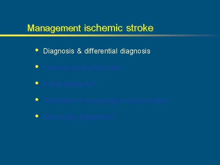 Management ischemic stroke • • • Diagnosis & differential diagnosis General supportive care Acute