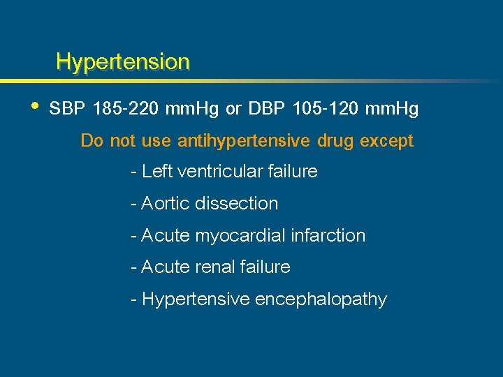 Hypertension • SBP 185 -220 mm. Hg or DBP 105 -120 mm. Hg Do