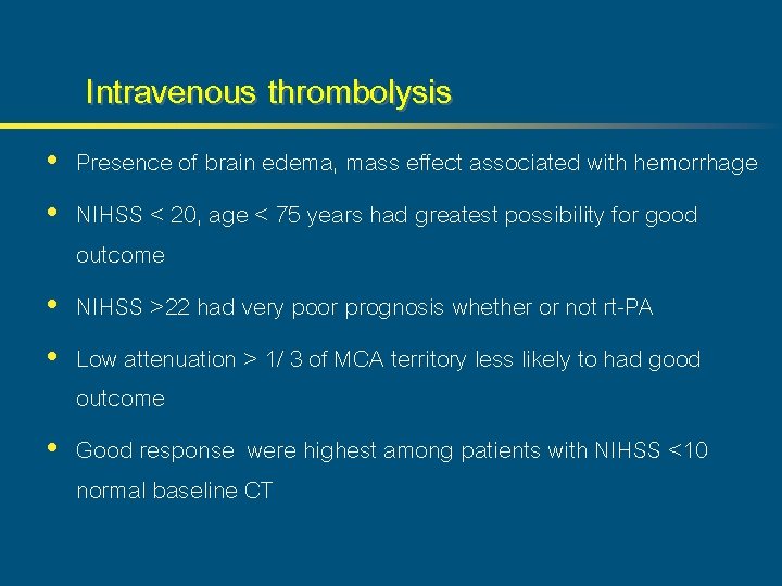 Intravenous thrombolysis • Presence of brain edema, mass effect associated with hemorrhage • NIHSS