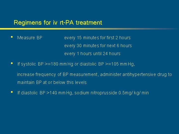 Regimens for iv rt-PA treatment • Measure BP every 15 minutes for first 2