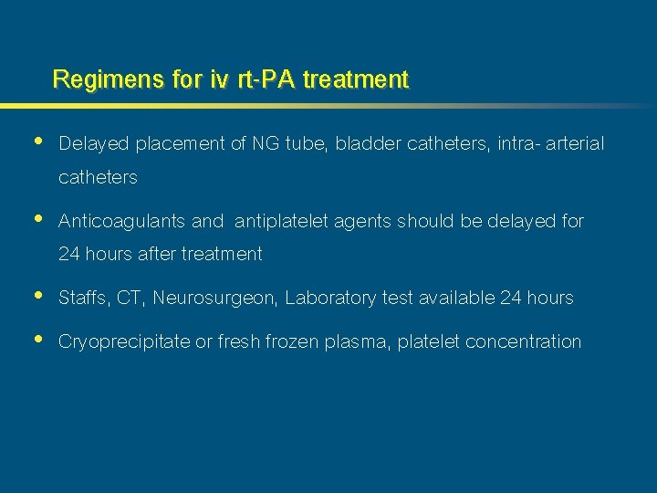 Regimens for iv rt-PA treatment • Delayed placement of NG tube, bladder catheters, intra-