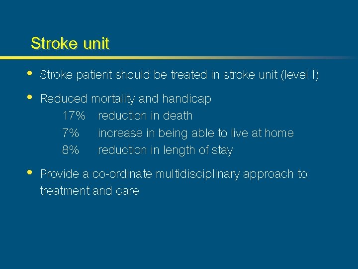 Stroke unit • Stroke patient should be treated in stroke unit (level I) •