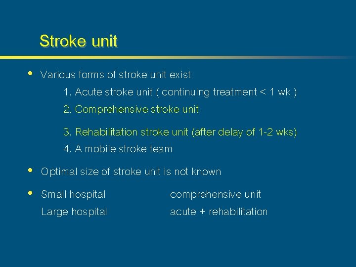 Stroke unit • Various forms of stroke unit exist 1. Acute stroke unit (