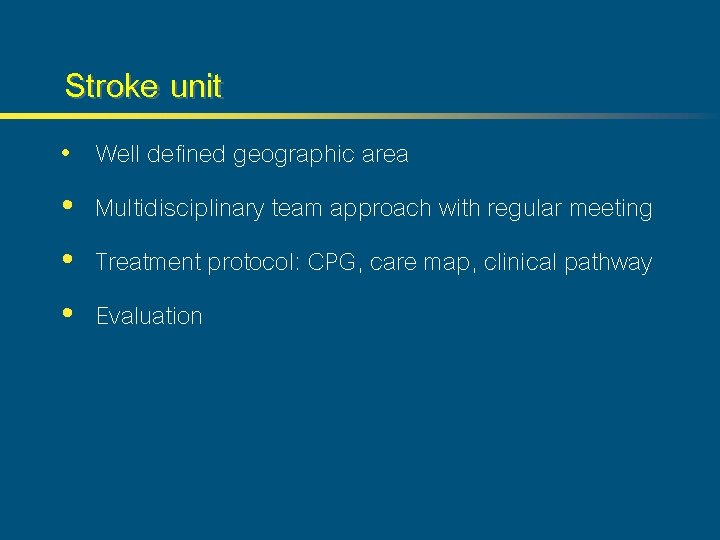 Stroke unit Well defined geographic area • Multidisciplinary team approach with regular meeting •