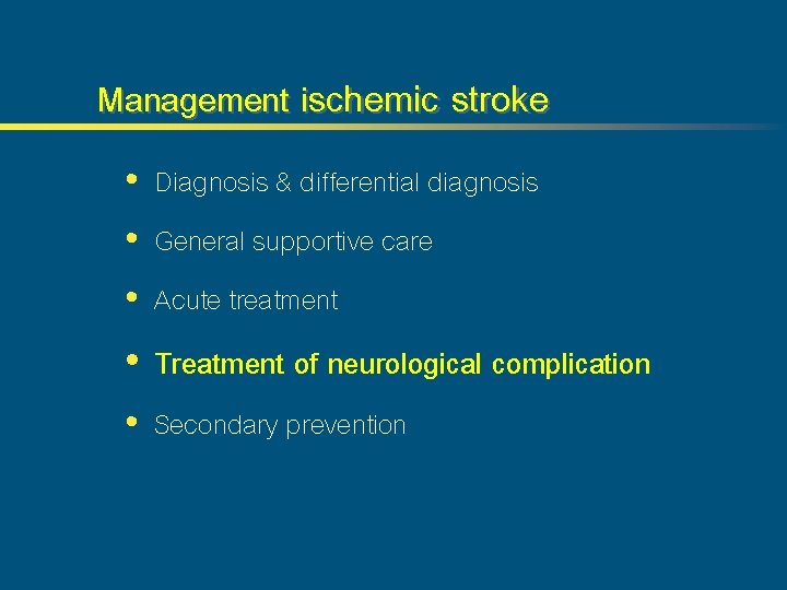 Management ischemic stroke • Diagnosis & differential diagnosis • General supportive care • Acute