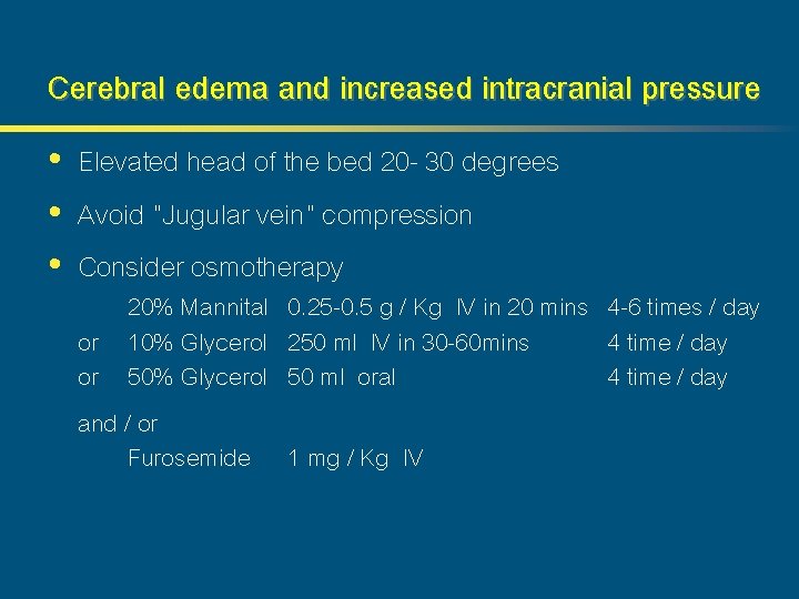 Cerebral edema and increased intracranial pressure • Elevated head of the bed 20 -