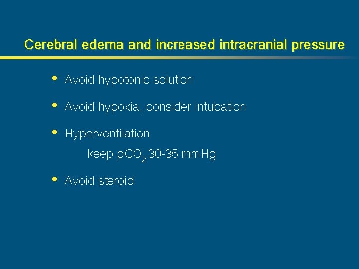 Cerebral edema and increased intracranial pressure • Avoid hypotonic solution • Avoid hypoxia, consider