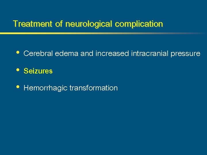 Treatment of neurological complication • Cerebral edema and increased intracranial pressure • Seizures •