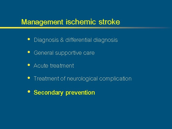 Management ischemic stroke • • Diagnosis & differential diagnosis General supportive care Acute treatment