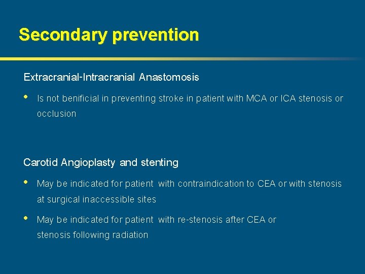 Secondary prevention Extracranial-Intracranial Anastomosis • Is not benificial in preventing stroke in patient with