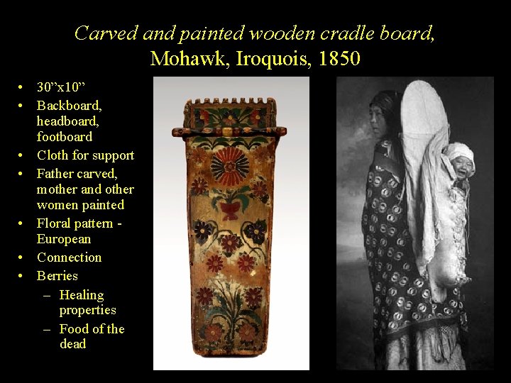 Carved and painted wooden cradle board, Mohawk, Iroquois, 1850 • 30”x 10” • Backboard,