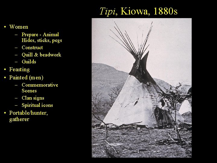 Tipi, Kiowa, 1880 s • Women – Prepare - Animal Hides, sticks, pegs –