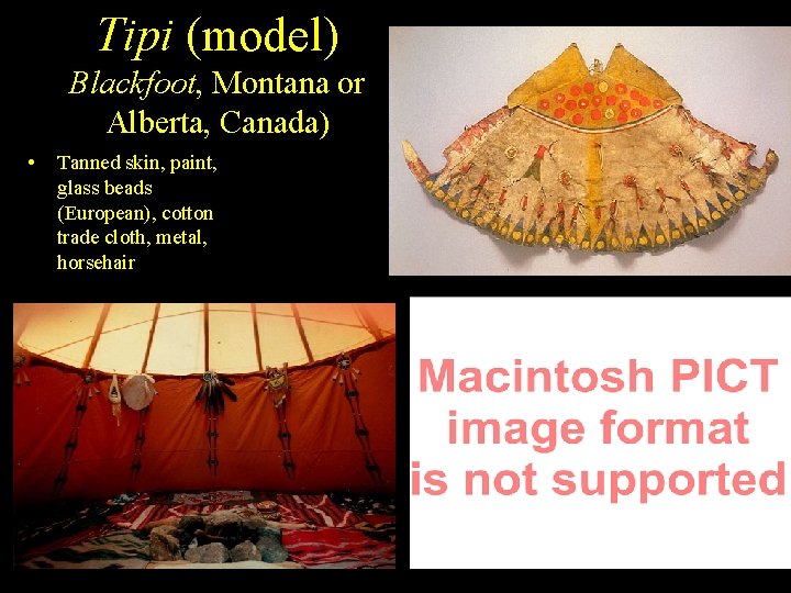Tipi (model) Blackfoot, Montana or Alberta, Canada) • Tanned skin, paint, glass beads (European),