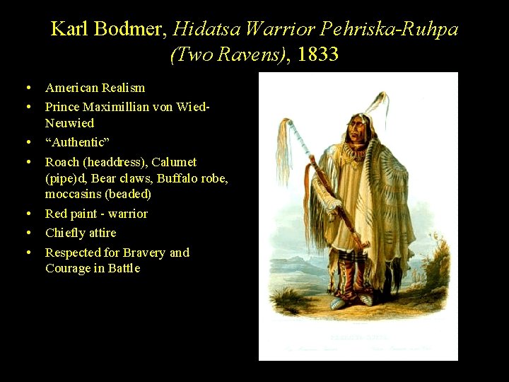 Karl Bodmer, Hidatsa Warrior Pehriska-Ruhpa (Two Ravens), 1833 • • American Realism Prince Maximillian