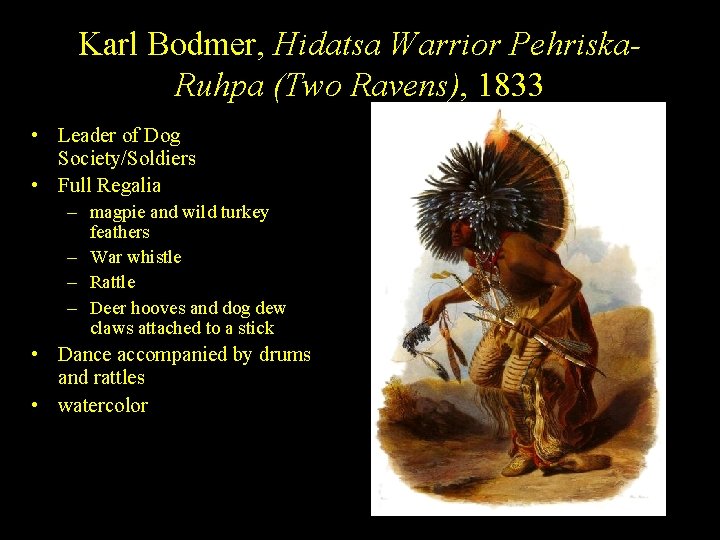Karl Bodmer, Hidatsa Warrior Pehriska. Ruhpa (Two Ravens), 1833 • Leader of Dog Society/Soldiers