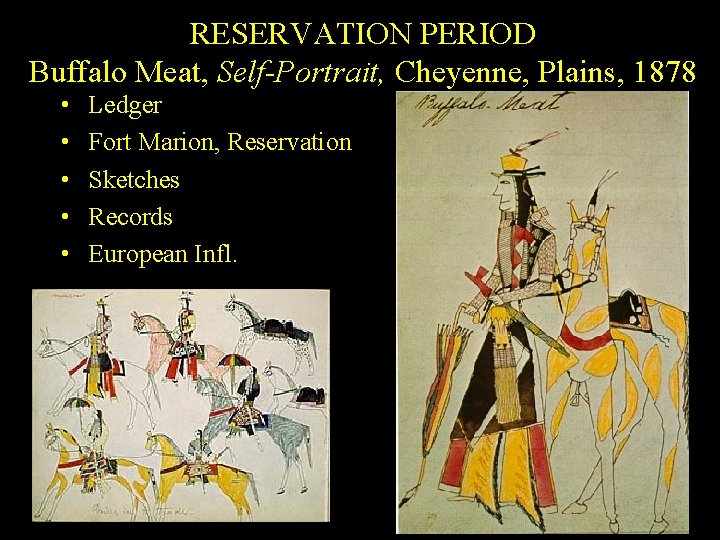 RESERVATION PERIOD Buffalo Meat, Self-Portrait, Cheyenne, Plains, 1878 • • • Ledger Fort Marion,