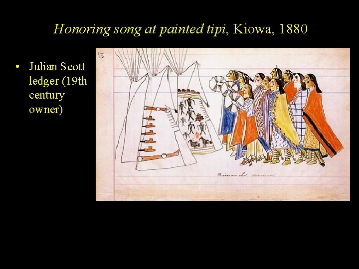 Honoring song at painted tipi, Kiowa, 1880 • Julian Scott ledger (19 th century