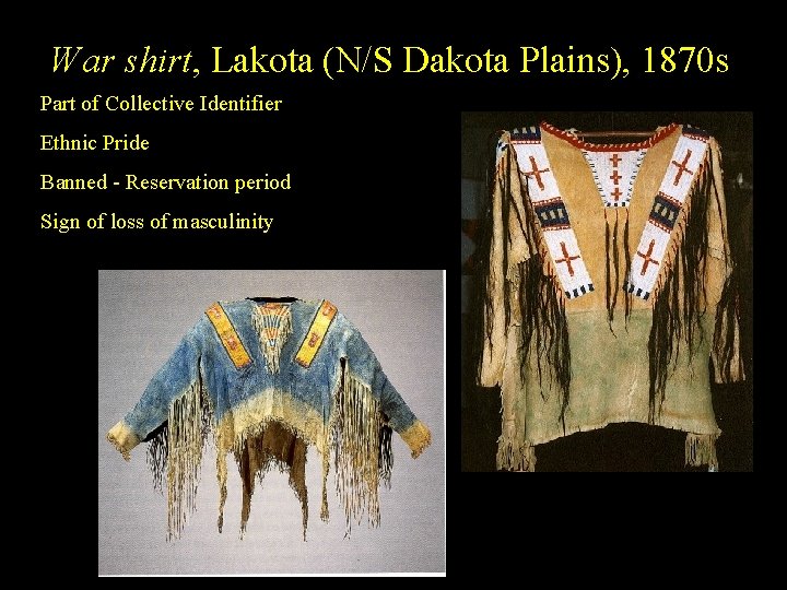 War shirt, Lakota (N/S Dakota Plains), 1870 s Part of Collective Identifier Ethnic Pride