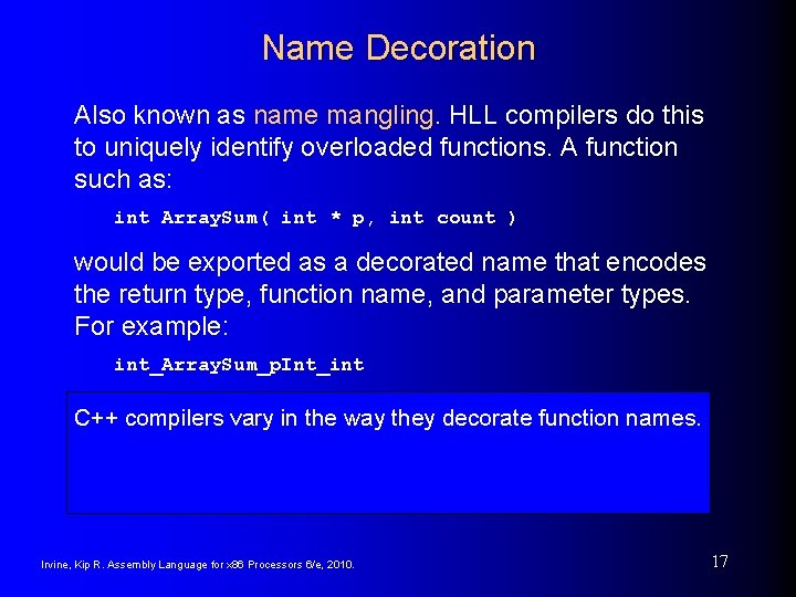 Name Decoration Also known as name mangling. HLL compilers do this to uniquely identify Name Decoration Also known as name mangling. HLL compilers do this to uniquely identify