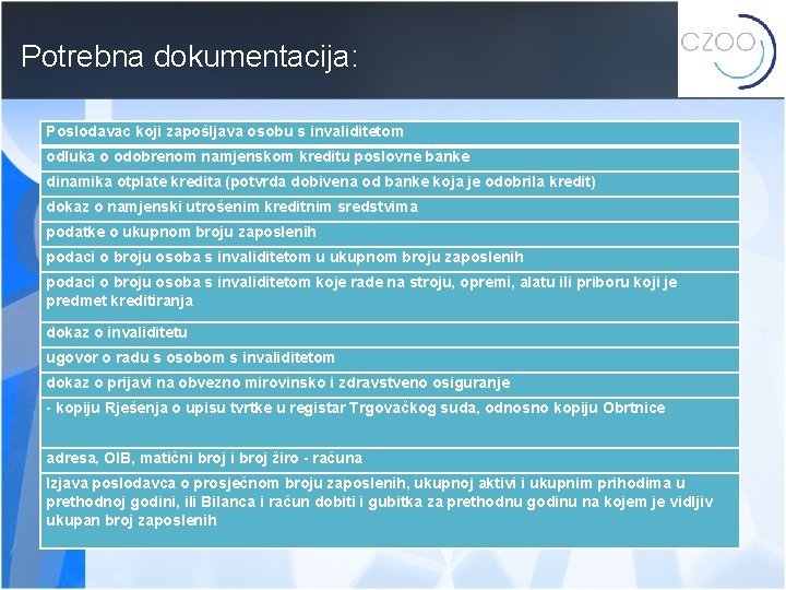 Potrebna dokumentacija: Poslodavac koji zapošljava osobu s invaliditetom odluka o odobrenom namjenskom kreditu poslovne