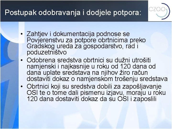 Postupak odobravanja i dodjele potpora: • Zahtjev i dokumentacija podnose se Povjerenstvu za potpore