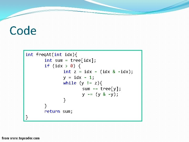 Code int freq. At(int idx){ int sum = tree[idx]; if (idx > 0) {