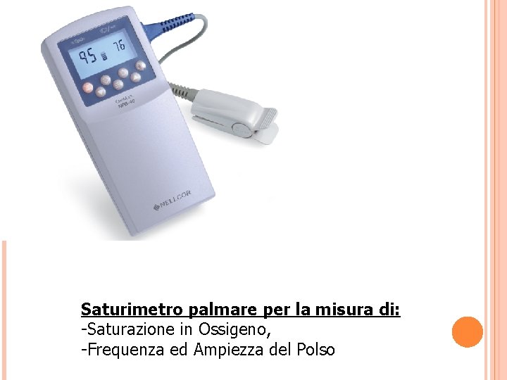 Saturimetro palmare per la misura di: -Saturazione in Ossigeno, -Frequenza ed Ampiezza del Polso