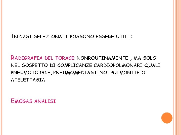 IN CASI SELEZIONATI POSSONO ESSERE UTILI: RADIGRAFIA DEL TORACE: NONROUTINAMENTE , MA SOLO NEL