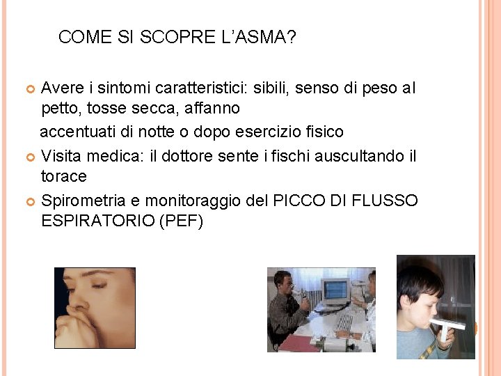 COME SI SCOPRE L’ASMA? Avere i sintomi caratteristici: sibili, senso di peso al petto,